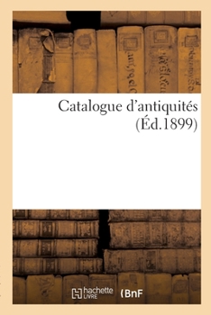 Paperback Catalogue d'Antiquités [French] Book