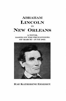 Paperback Abraham Lincoln in New Orleans: A novel based on the true events of March - June 1831 Book