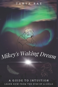 Paperback Mikey's Waking Dream: A Guide to Intuition: Learn How from the Eyes of a Child Book