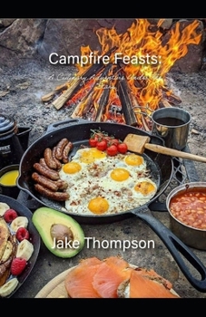 Paperback Campfire Feasts: A Culinary Adventure Under The Stars Book