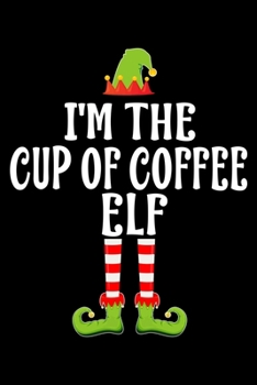 Paperback I'm the Cup of Coffee Elf: Blank Lined Family Matching Christmas Diary - Best Christmas gift Notebook And Journal - 6x9 Inch 120 Pages White Pape Book