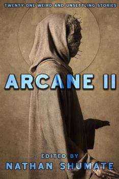 Paperback Arcane II: Twenty-One Weird and Unsettling Stories Book