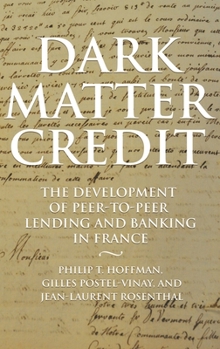 Hardcover Dark Matter Credit: The Development of Peer-To-Peer Lending and Banking in France Book