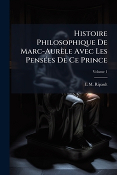 Paperback Histoire Philosophique De Marc-Aurèle Avec Les Pensées De Ce Prince; Volume 1 [French] Book
