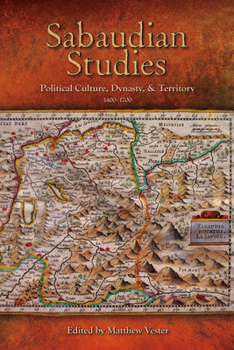Sabaudian Studies: Political Culture, Dynasty, and Territory - Book  of the Early Modern Studies