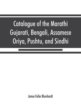 Paperback Catalogue of the Marathi, Gujarati, Bengali, Assamese, Oriya, Pushtu, and Sindhi manuscripts in the library of the British Museum Book