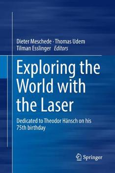 Exploring the World with the Laser: Dedicated to Theodor Hansch on His 75th Birthday