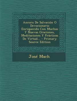 Paperback Ancora De Salvación O Devocionario Enriquecido Con Muchas Y Nuevas Oraciones, Meditaciones Y Prácticas De Virtud... [Spanish] Book