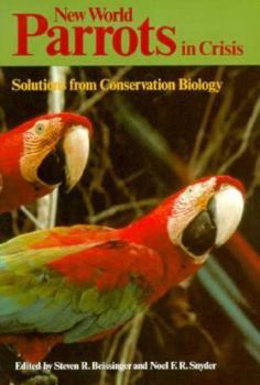 Paperback New World Parrots in Crisis: Solutions from Conservation Biology Book