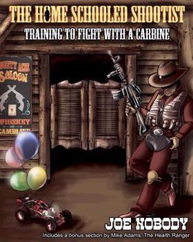 Paperback The Home Schooled Shootist: Training to Fight with a Carbine Book