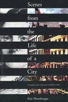 Hardcover Scenes from the Life of a City: Corruption and Conscience in Old New York Book