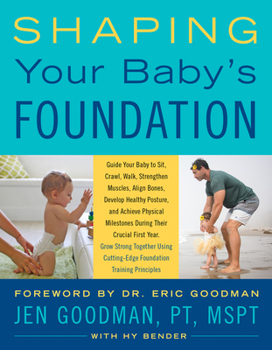 Paperback Shaping Your Baby's Foundation: Guide Your Baby to Sit, Crawl, Walk, Strengthen Muscles, Align Bones, Develop Healthy Posture, and Achieve Physical Mi Book