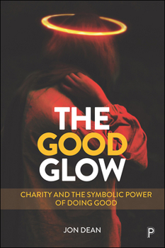 Paperback The Good Glow: Charity and the Symbolic Power of Doing Good Book