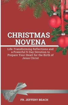 Paperback Christmas Novena: Life-Transforming Reflections and a Powerful 9-Day Devotion to Prepare Your Heart for the Birth of Jesus Christ Book