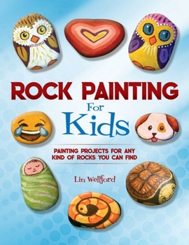 Paperback Rock Painting for Kids: Painting Projects for Any Kind of Rocks You Can Find Book