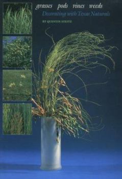 Hardcover Grasses, Pods, Vines, Weeds: Decorating with Texas Naturals Book