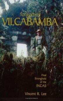 Forgotten Vilcabamba: Final Stronghold of the Incas