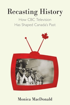 Paperback Recasting History: How CBC Television Has Shaped Canada's Past Book