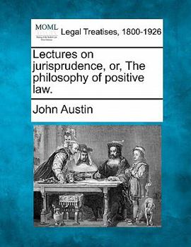 Paperback Lectures on jurisprudence, or, The philosophy of positive law. Book