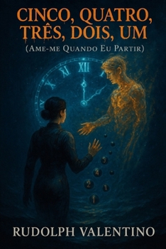 CINCO, QUATRO, TRÊS, DOIS, UM (AME-ME QUANDO EU PARTIR): Uma fábula lírica sobre amor abissal, despedida e renascimento. (Portuguese Edition)