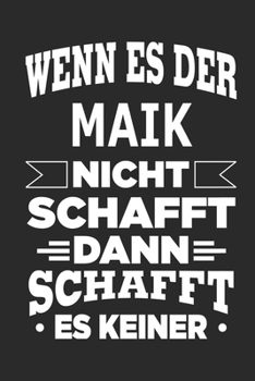 Paperback Wenn es der Maik nicht schafft, dann schafft es keiner: Notizbuch mit 110 linierten Seiten, ideal als Geschenk, Nutzung auch als Dekoration m?glich [German] Book