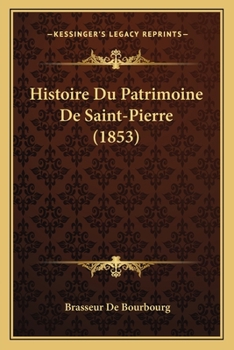 Paperback Histoire Du Patrimoine De Saint-Pierre (1853) [French] Book