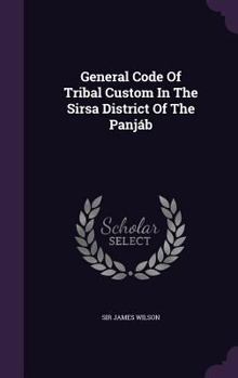 Hardcover General Code Of Tribal Custom In The Sirsa District Of The Panjáb Book