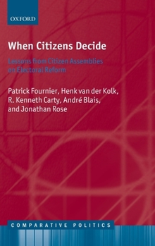 Hardcover When Citizens Decide: Lessons from Citizen Assemblies on Electoral Reform Book