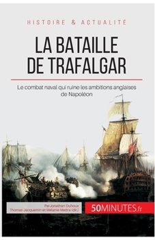 Paperback La bataille de Trafalgar: Le combat naval qui ruine les ambitions anglaises de Napoléon [French] Book