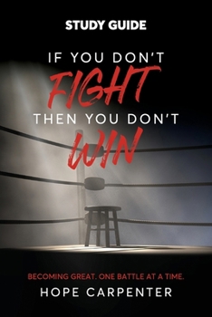 Paperback If You Don't Fight Then You Don't Win Study Guide: Becoming Great. One Battle at a Time. Book