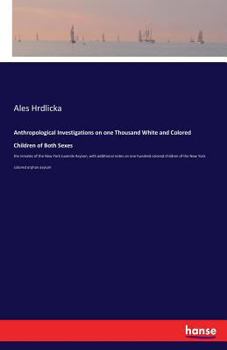 Paperback Anthropological Investigations on one Thousand White and Colored Children of Both Sexes: the inmates of the New York Juvenile Asylum, with additional Book