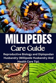 Paperback Millipedes Care Guide: Reproductive Biology and Diplopodan Husbandry (Millipede Husbandry And Health Care Tip). Book