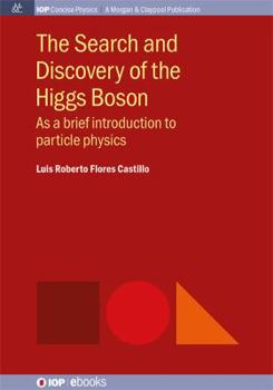 Paperback The Search and Discovery of the Higgs Boson: As a brief introduction to particle physics Book