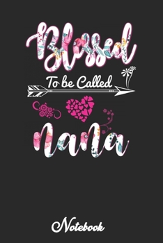 Blessed to be Called nana: Nana Floral Notebook, Cute Lined Nana Notebook, nana Gifts, nana  Floral Journal
