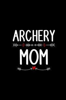 Archery Mom: My Prayer Journal, Diary Or Notebook For Hunting Lover. 110 Story Paper Pages. 6 in x 9 in Cover.
