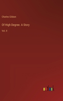 Of High Degree. A Story: Vol. II