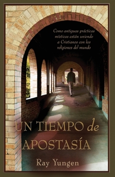 Paperback Un Tiempo de Apostasía: Como antiguas prácticas místicas están uniendo a Cristianos con las religiones del mundo [Spanish] Book