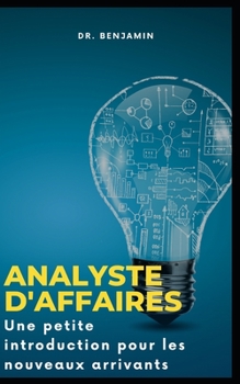 Paperback Analyste d'affaires: Une petite introduction pour les nouveaux arrivants [French] Book