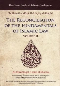 Hardcover Reconciliation of the Fundamentals of Islamic Law: Al-Muwafaqat Fi Usul Al-Shari'a, Volume II Book