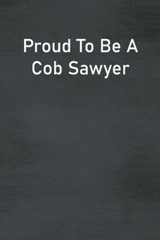 Paperback Proud To Be A Cob Sawyer: Lined Notebook For Men, Women And Co Workers Book