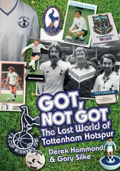 Hardcover Got, Not Got: Spurs: The Lost World of Tottenham Hotspur Book