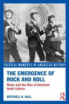 Paperback The Emergence of Rock and Roll: Music and the Rise of American Youth Culture Book