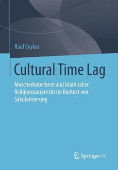 Paperback Cultural Time Lag: Moscheekatechese Und Islamischer Religionsunterricht Im Kontext Von Säkularisierung [German] Book