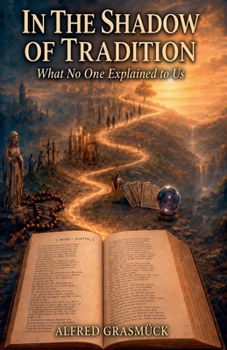 In the Shadow of Tradition: What No One Explained to Us (The Bible - Truth, History and Prophecy)