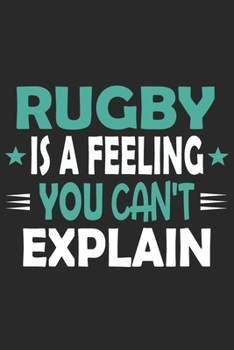 Rugby Is A Feeling You Can't Explain: Funny Cool Rugby Journal | Notebook | Workbook | Diary | Planner-6x9 - 120 Blank Pages With An Awesome Comic ... Players, Coaches, Athletes, Enthusiasts, Fans