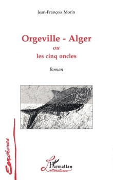 Orgeville-Alger ou les cinq oncles (Écritures) (French Edition)