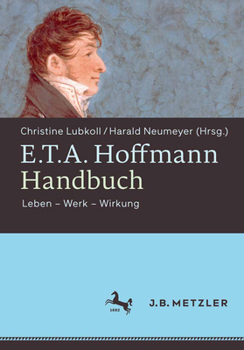 E.T.A. Hoffmann-Handbuch: Leben Werk Wirkung