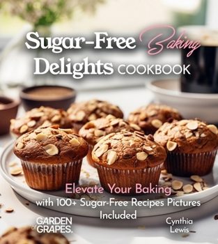 Paperback Sugar-Free Baking Delights Cookbook: Elevate Your Baking with 100+ Recipes Pictures Included Book