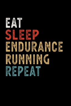 Paperback Eat Sleep Endurance Running Repeat Funny Sport Gift Idea: Lined Notebook / Journal Gift, 100 Pages, 6x9, Soft Cover, Matte Finish Book