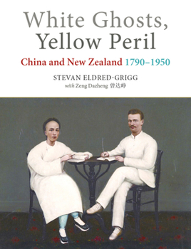 Paperback White Ghosts, Yellow Peril: China and Nz 1790-1950 Book